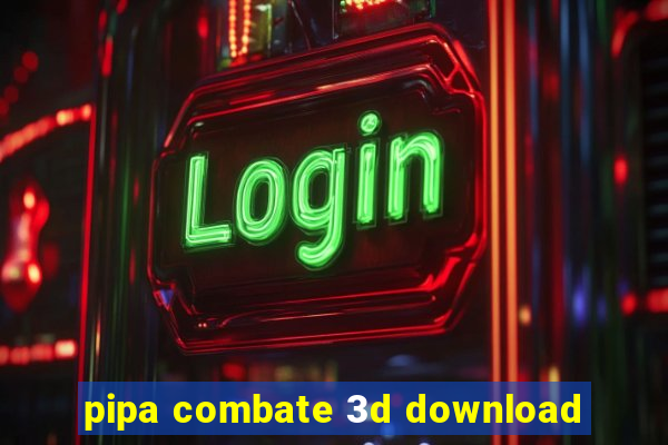 pipa combate 3d download